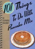 101 Things To Do with Pancake Mix