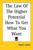 Law Of The Higher Potential How To Get What You Want