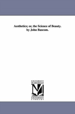 Aesthetics; or, the Science of Beauty. by John Bascom.