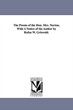 Poems of the Hon. Mrs. Norton, With A Notice of the Author by Rufus W. Griswold.