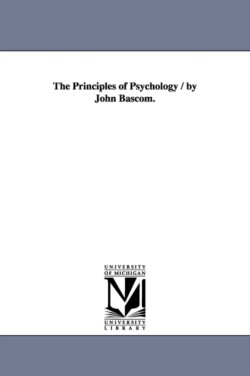 Principles of Psychology / by John Bascom.