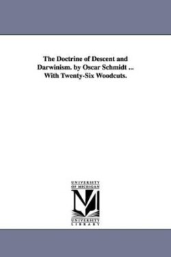 Doctrine of Descent and Darwinism. by Oscar Schmidt ... with Twenty-Six Woodcuts.