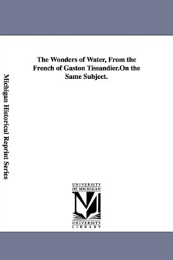 Wonders of Water, From the French of Gaston Tissandier.