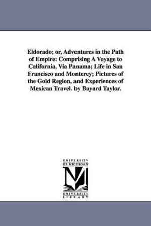 Eldorado; or, Adventures in the Path of Empire