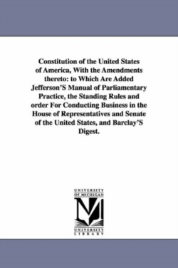 Constitution of the United States of America, with the Amendments Thereto