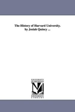 History of Harvard University. by Josiah Quincy ...