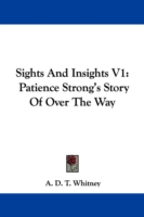 Sights And Insights V1: Patience Strong's Story Of Over The Way