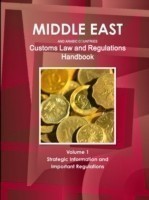 Middle East and Arabic Countries Customs Law and Regulations Handbook Volume 1 Strategic Information and Important Regulations