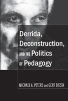 Derrida, Deconstruction, and the Politics of Pedagogy