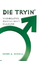 Die Tryin’ Videogames, Masculinity, Culture