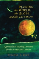 Reading the World, the Globe, and the Cosmos Approaches to Teaching Literature for the Twenty-first Century