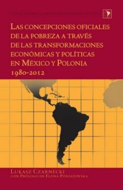 concepciones oficiales de la pobreza a trav�s de las transformaciones econ�micas y pol�ticas en M�xico y Polonia 1980-2012