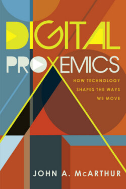 Digital Proxemics How Technology Shapes the Ways We Move