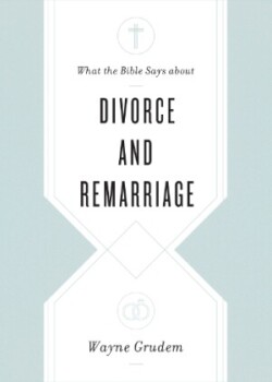 What the Bible Says about Divorce and Remarriage