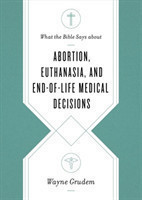 What the Bible Says about Abortion, Euthanasia, and End-of-Life Medical Decisions