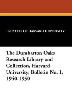 Dumbarton Oaks Research Library and Collection, Harvard University, Bulletin No. 1, 1940-1950