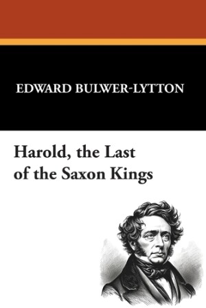 Harold, the Last of the Saxon Kings