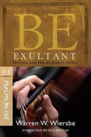 Be Exultant - Psalms 90- 150