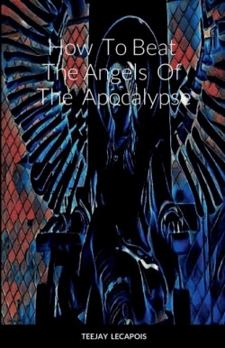 How To Beat The Angels Of The Apocalypse