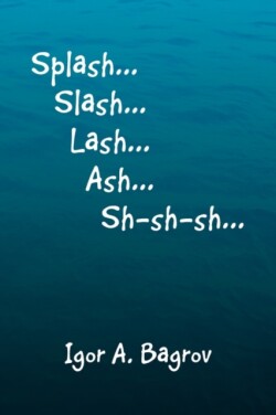 Splash...Slash...Lash...Ash...Sh-Sh-Sh...'