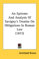 An Epitome And Analysis Of Savigny's Treatise On Obligations In Roman Law (1872)