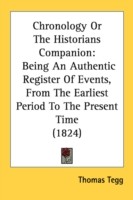 Chronology Or The Historians Companion: Being An Authentic Register Of Events, From The Earliest Period To The Present Time (1824)