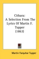 Cithara: A Selection From The Lyrics Of Martin F. Tupper (1863)