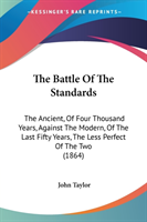 The Battle Of The Standards: The Ancient, Of Four Thousand Years, Against The Modern, Of The Last Fifty Years, The Less Perfect Of The Two (1864)