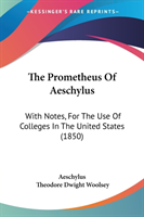 The Prometheus Of Aeschylus: With Notes, For The Use Of Colleges In The United States (1850)