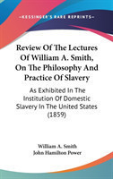 Review Of The Lectures Of William A. Smith, On The Philosophy And Practice Of Slavery