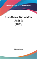 Handbook To London As It Is (1873)