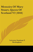 Memoirs Of Mary Stuart, Queen Of Scotland V2 (1844)