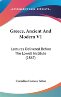 Greece, Ancient And Modern V1