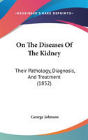 On The Diseases Of The Kidney