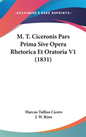 M. T. Ciceronis Pars Prima Sive Opera Rhetorica Et Oratoria V1 (1831)