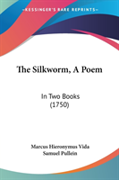 The Silkworm, A Poem: In Two Books (1750)