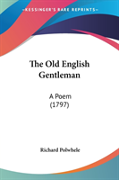The Old English Gentleman: A Poem (1797)