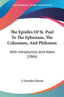 The Epistles Of St. Paul To The Ephesians, The Colossians, And Philemon: With Introduction And Notes (1866)