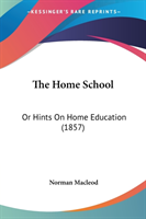 The Home School: Or Hints On Home Education (1857)