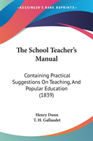 The School Teacher's Manual: Containing Practical Suggestions On Teaching, And Popular Education (1839)