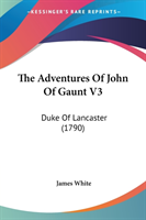 The Adventures Of John Of Gaunt V3: Duke Of Lancaster (1790)