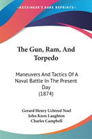 The Gun, Ram, And Torpedo: Maneuvers And Tactics Of A Naval Battle In The Present Day (1874)