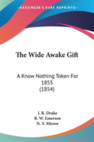 The Wide Awake Gift: A Know Nothing Token For 1855 (1854)