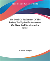 The Deed Of Settlement Of The Society For Equitable Assurances On Lives And Survivorships (1833)