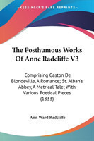 Posthumous Works Of Anne Radcliffe V3