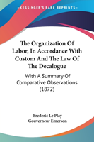 The Organization Of Labor, In Accordance With Custom And The Law Of The Decalogue: With A Summary Of Comparative Observations (1872)