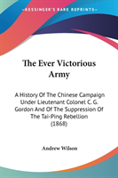 The Ever Victorious Army: A History Of The Chinese Campaign Under Lieutenant Colonel C. G. Gordon And Of The Suppression Of The Tai-Ping Rebellion (18