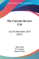 The Calcutta Review V29: July To December, 1857 (1857)