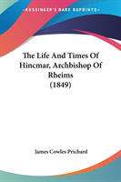 The Life And Times Of Hincmar, Archbishop Of Rheims (1849)