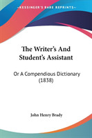 The Writer's And Student's Assistant: Or A Compendious Dictionary (1838)
